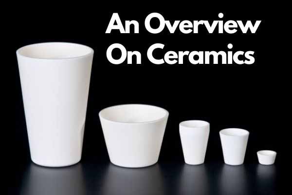 An Overview On Ceramics