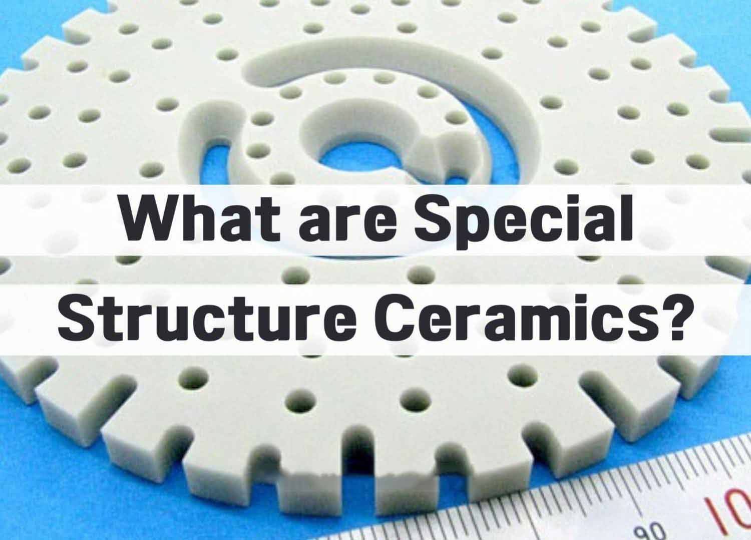 What are Special Structure Ceramics?