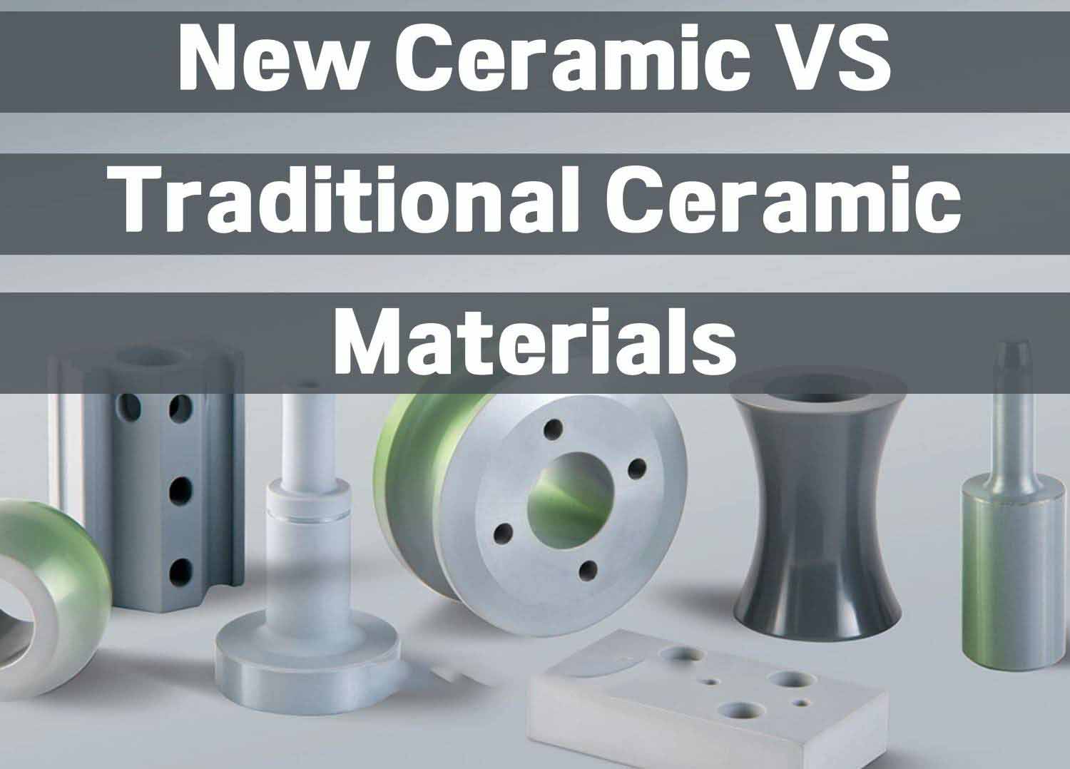 New Ceramic VS Traditional Ceramic Materials