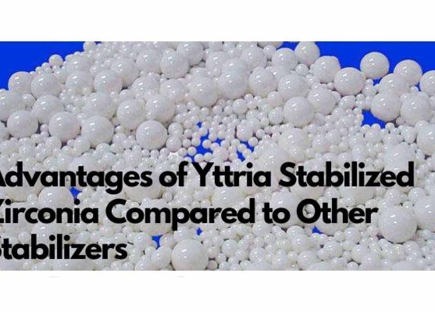 Advantages of Yttria Stabilized Zirconia (YSZ) Compared to Other Stabilizers