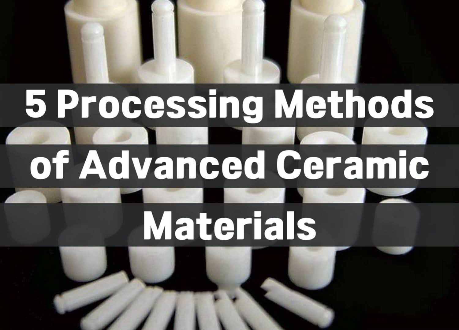 5 Processing Methods of China Special Ceramic Parts, Inc.