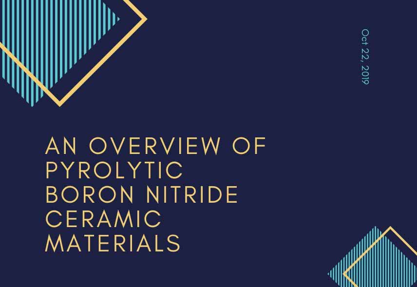 An Overview of Pyrolytic Boron Nitride Ceramic Materials