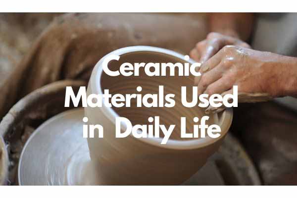 Ceramic Materials Used in Daily Life