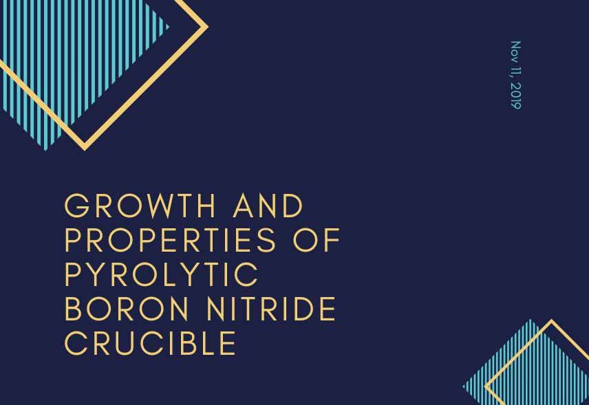 Growth and Properties of Pyrolytic Boron Nitride Crucible
