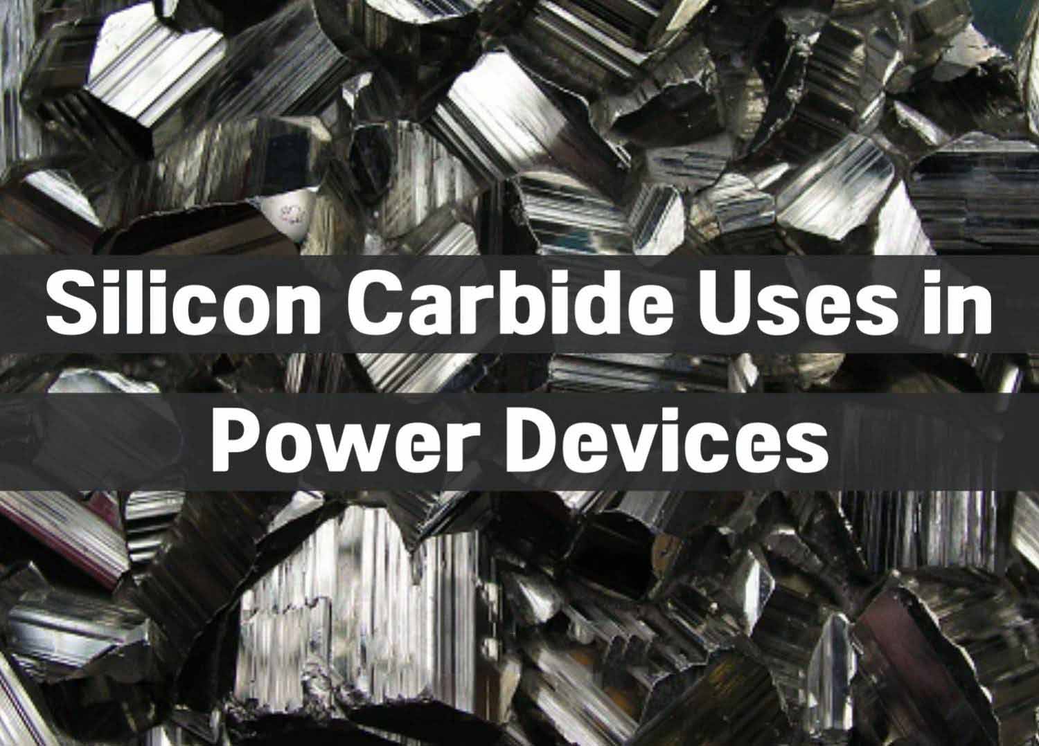 Silicon Carbide Uses in Power Devices