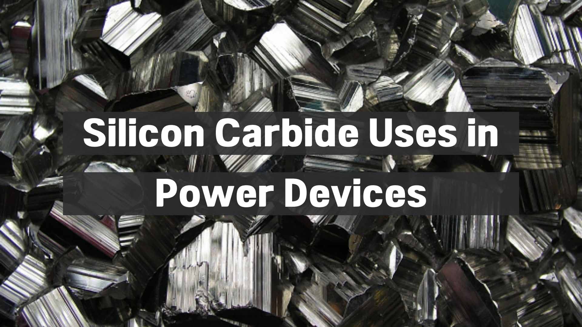 Silicon Carbide Uses in Power Devices