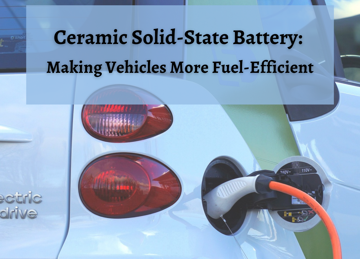 Ceramic Solid-State Battery: Making Vehicles More Fuel-Efficient