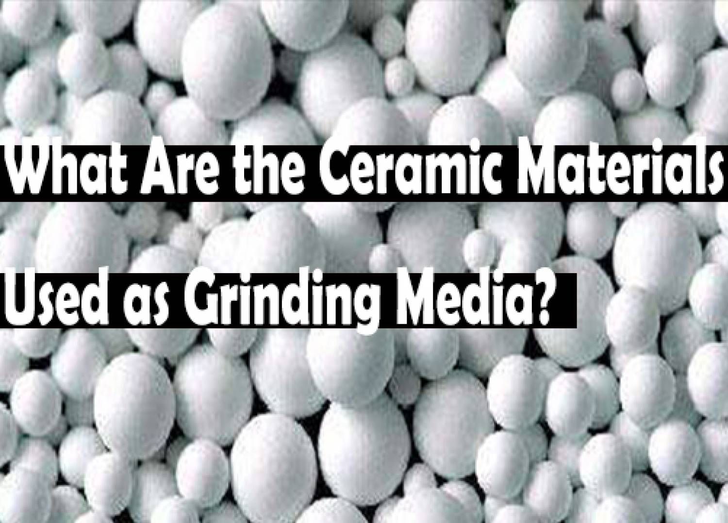 What Are the Ceramic Materials Used as Grinding Media?