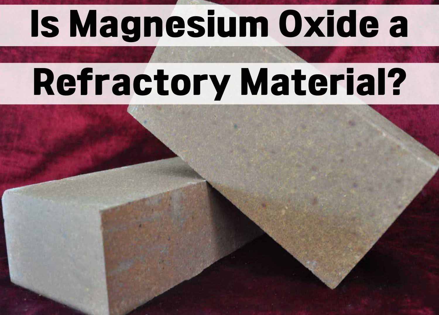 Is Magnesium Oxide (MgO) a Refractory Material?