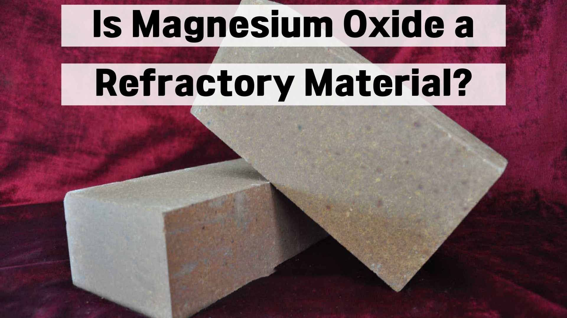 Magnesium Oxide a Refractory Material