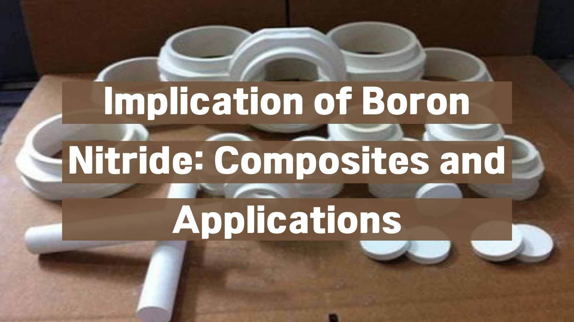 Implication of Boron Nitride Composites and Applications