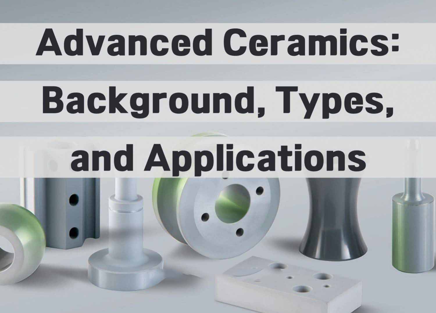 China Special Ceramic Parts: Background, Types, and Applications