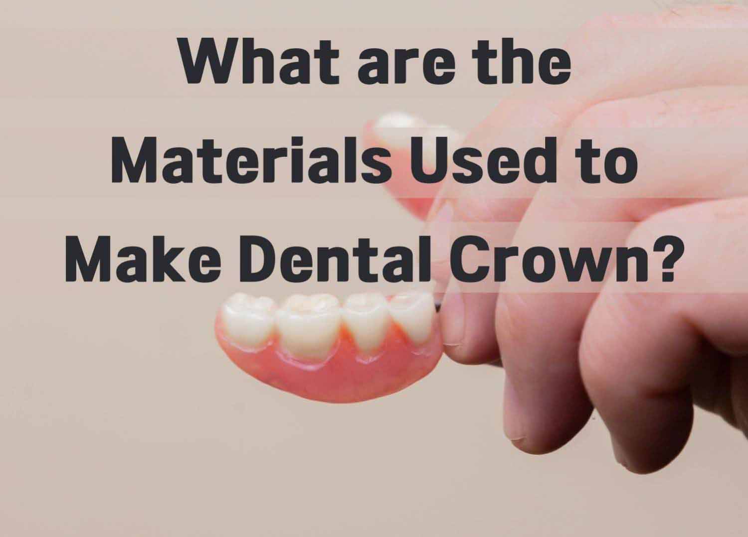 What are the Materials Used to Make Dental Crown?