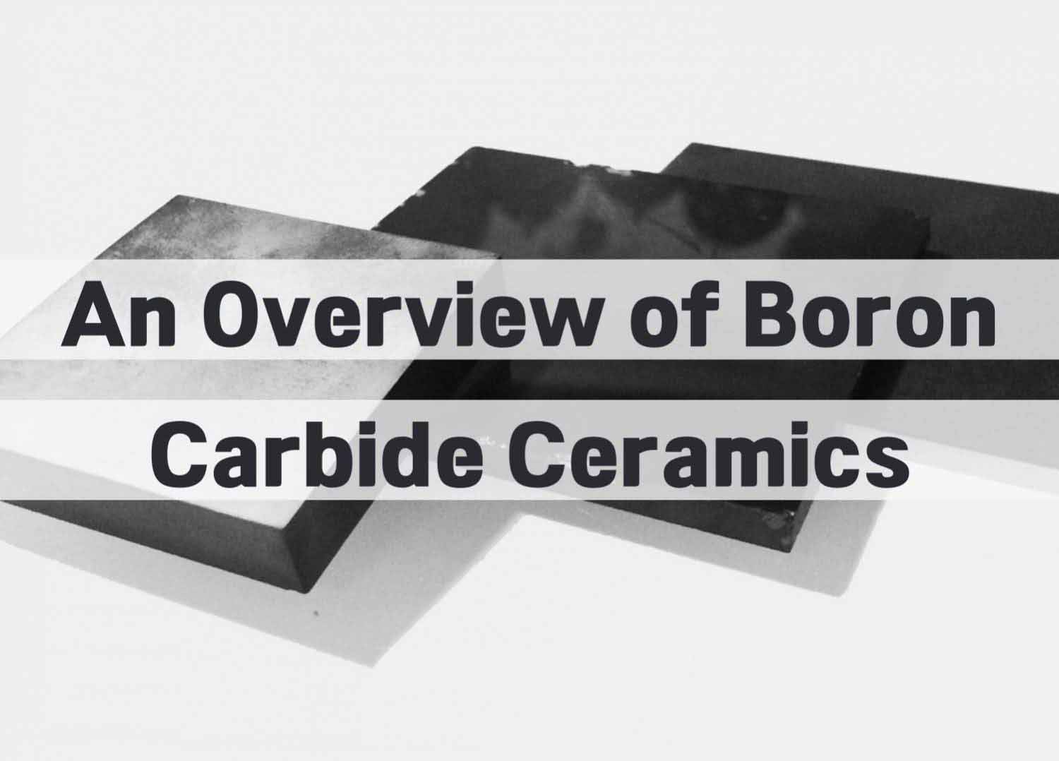 An Overview of Boron Carbide Ceramics