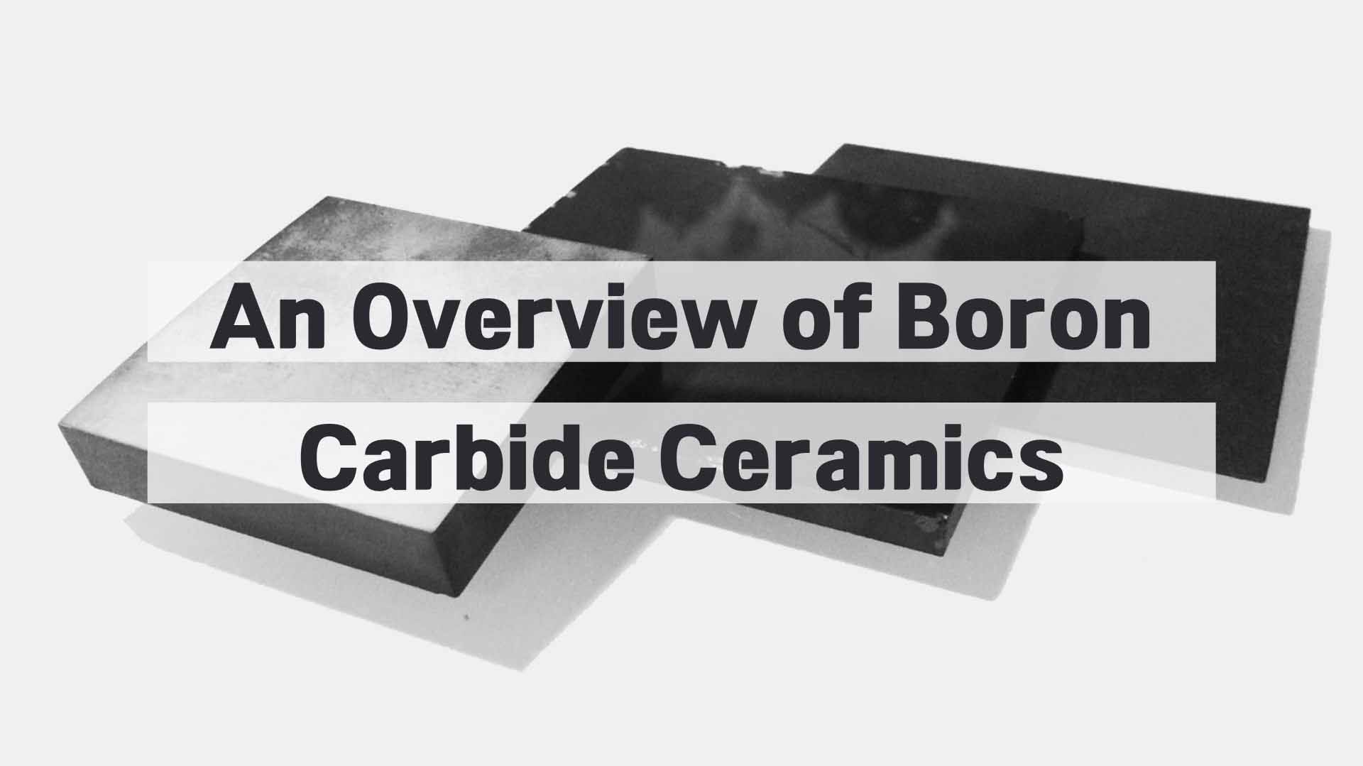 An Overview of Boron Carbide Ceramics