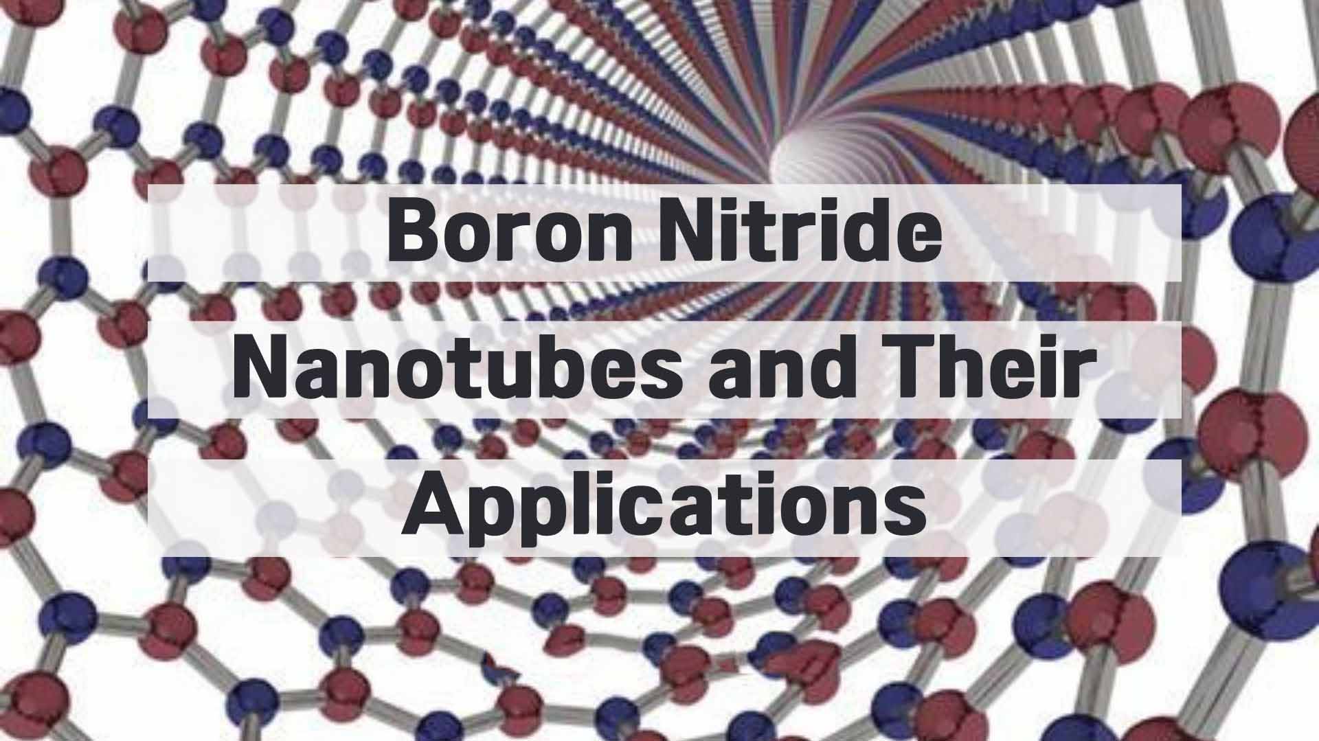 Boron Nitride Nanotubes and Their Applications