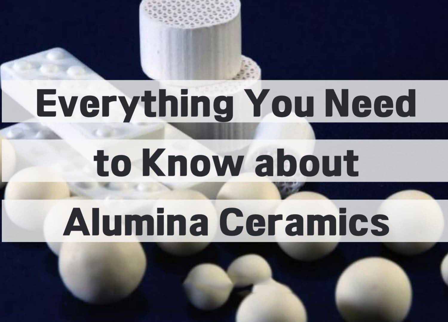 Everything You Need to Know about Alumina Ceramics