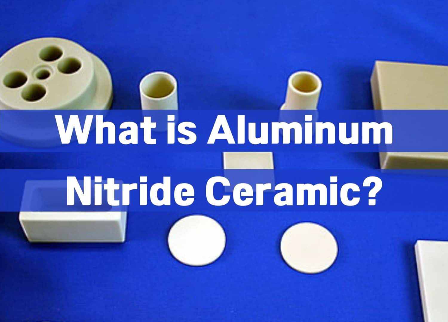 What is Aluminum Nitride Ceramic?