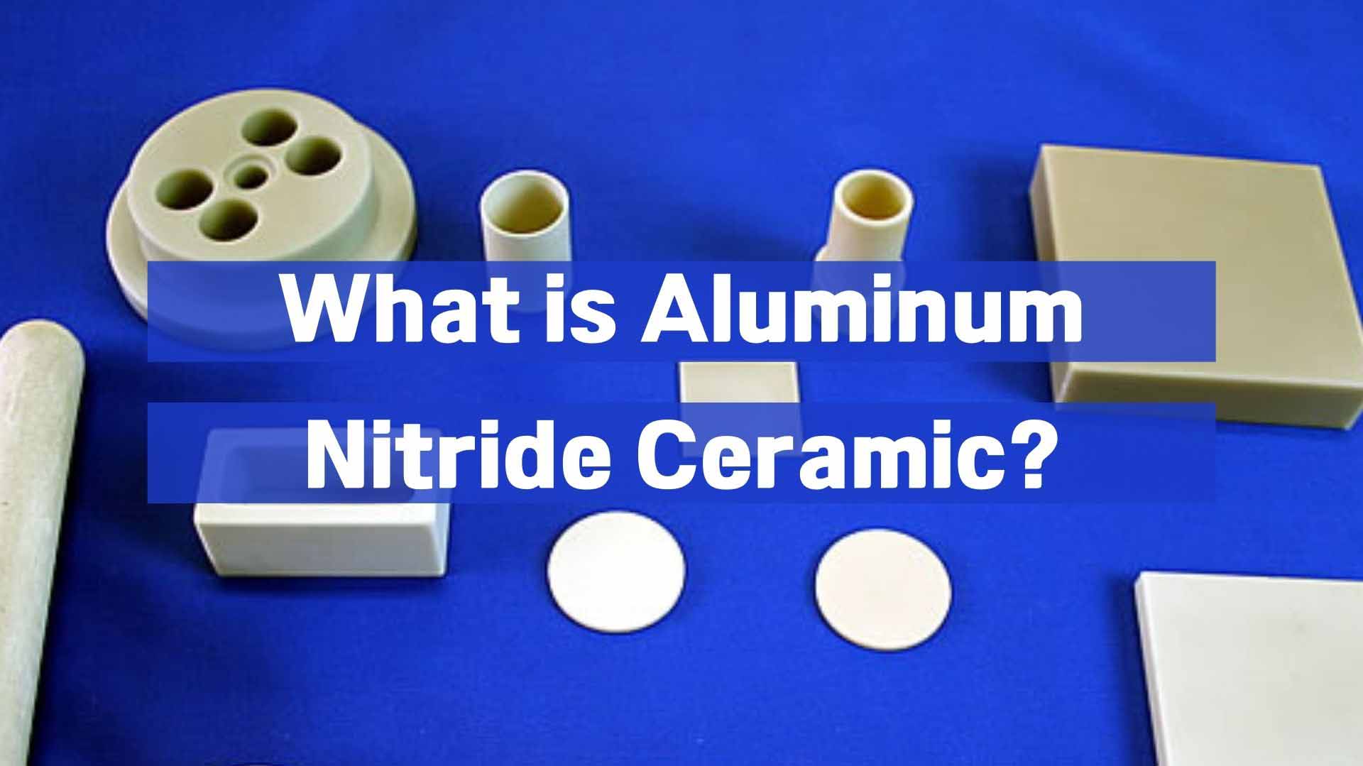 What is Aluminum Nitride Ceramic