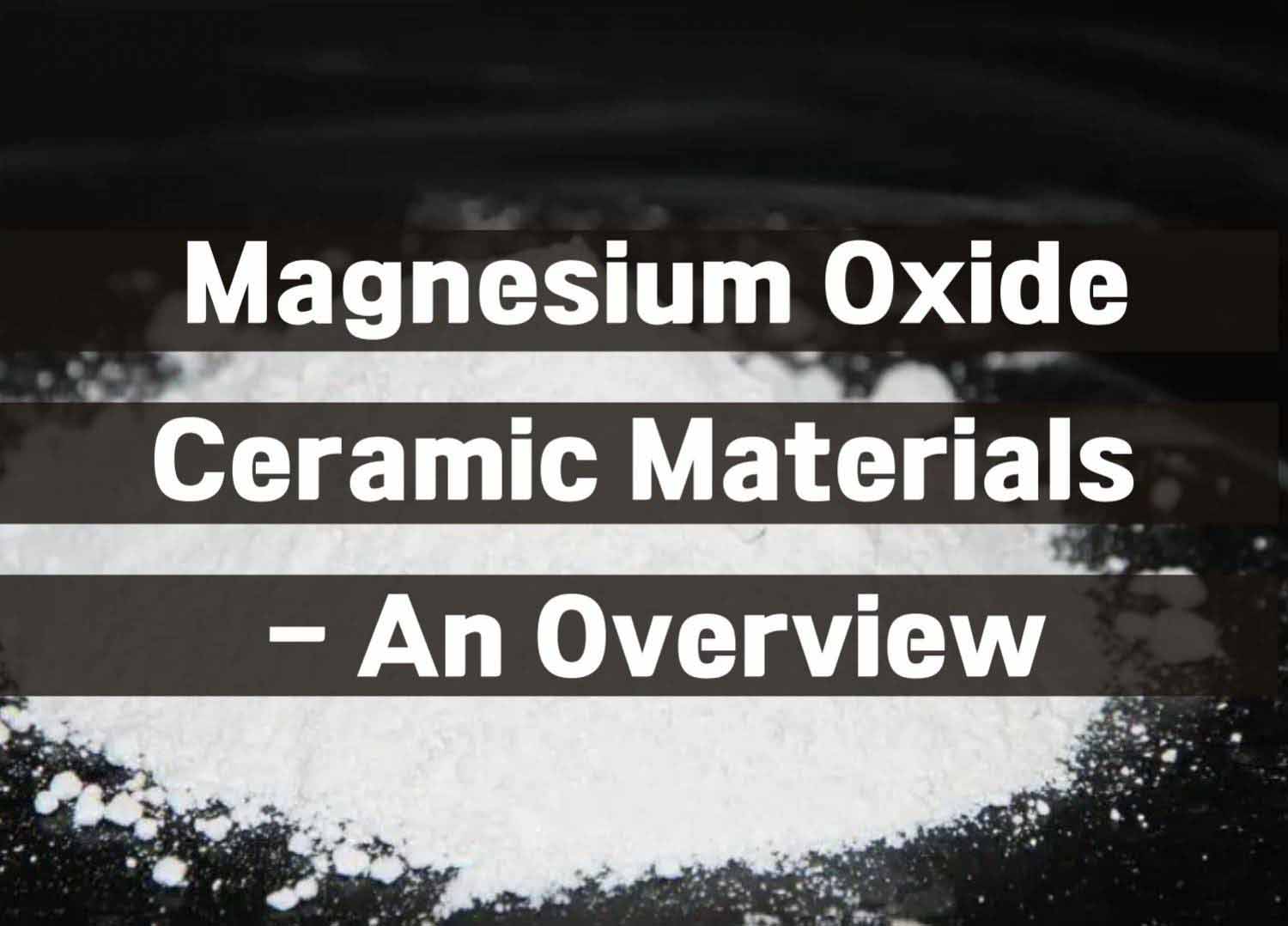 Magnesium Oxide Ceramic Materials – An Overview