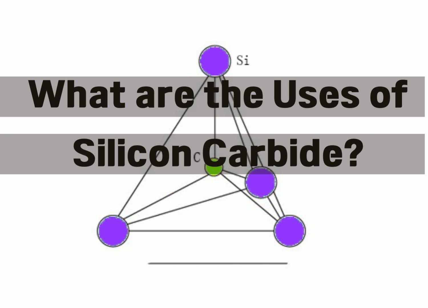 What are the Uses of Silicon Carbide?