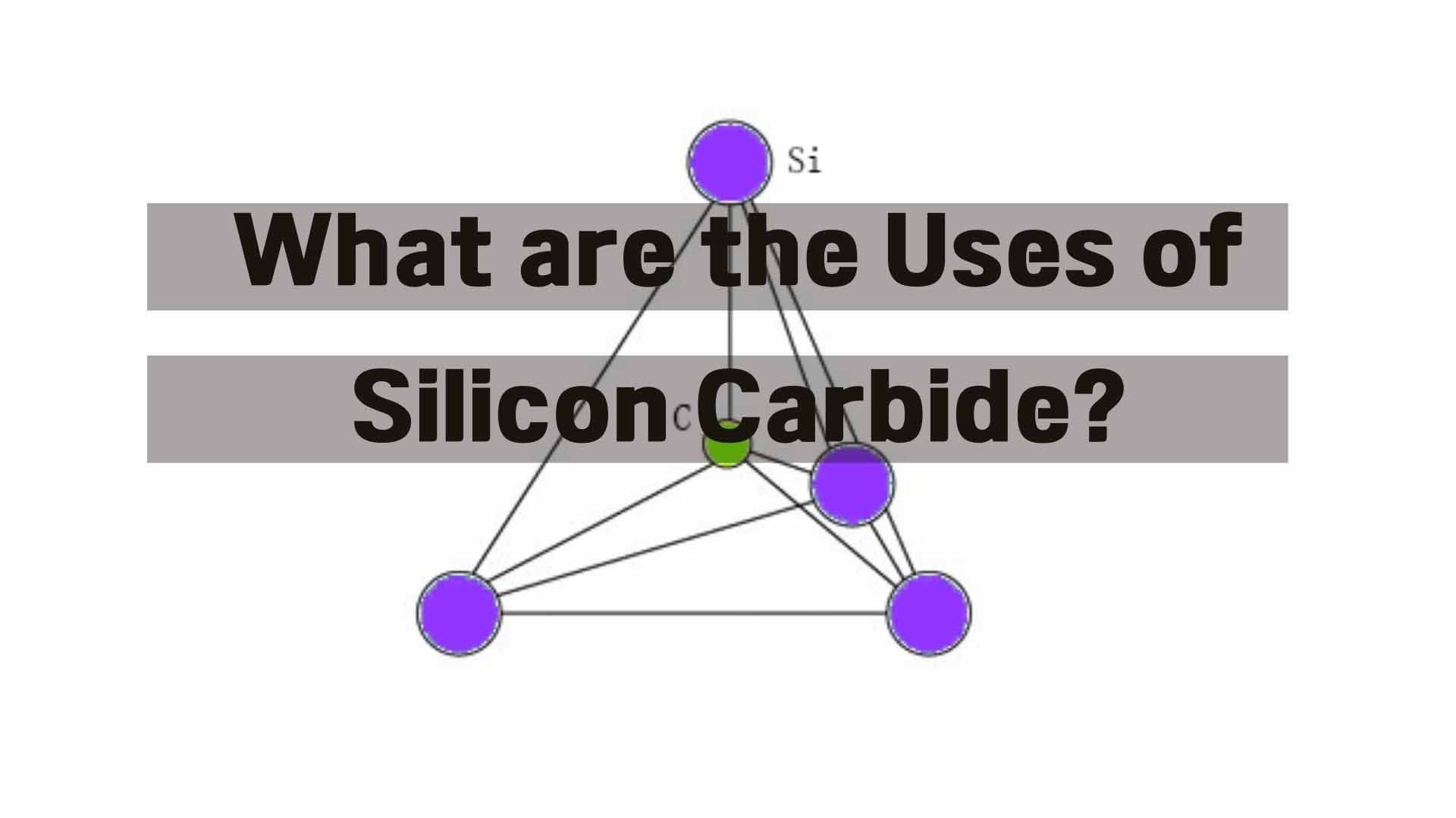 What are the Uses of Silicon Carbide