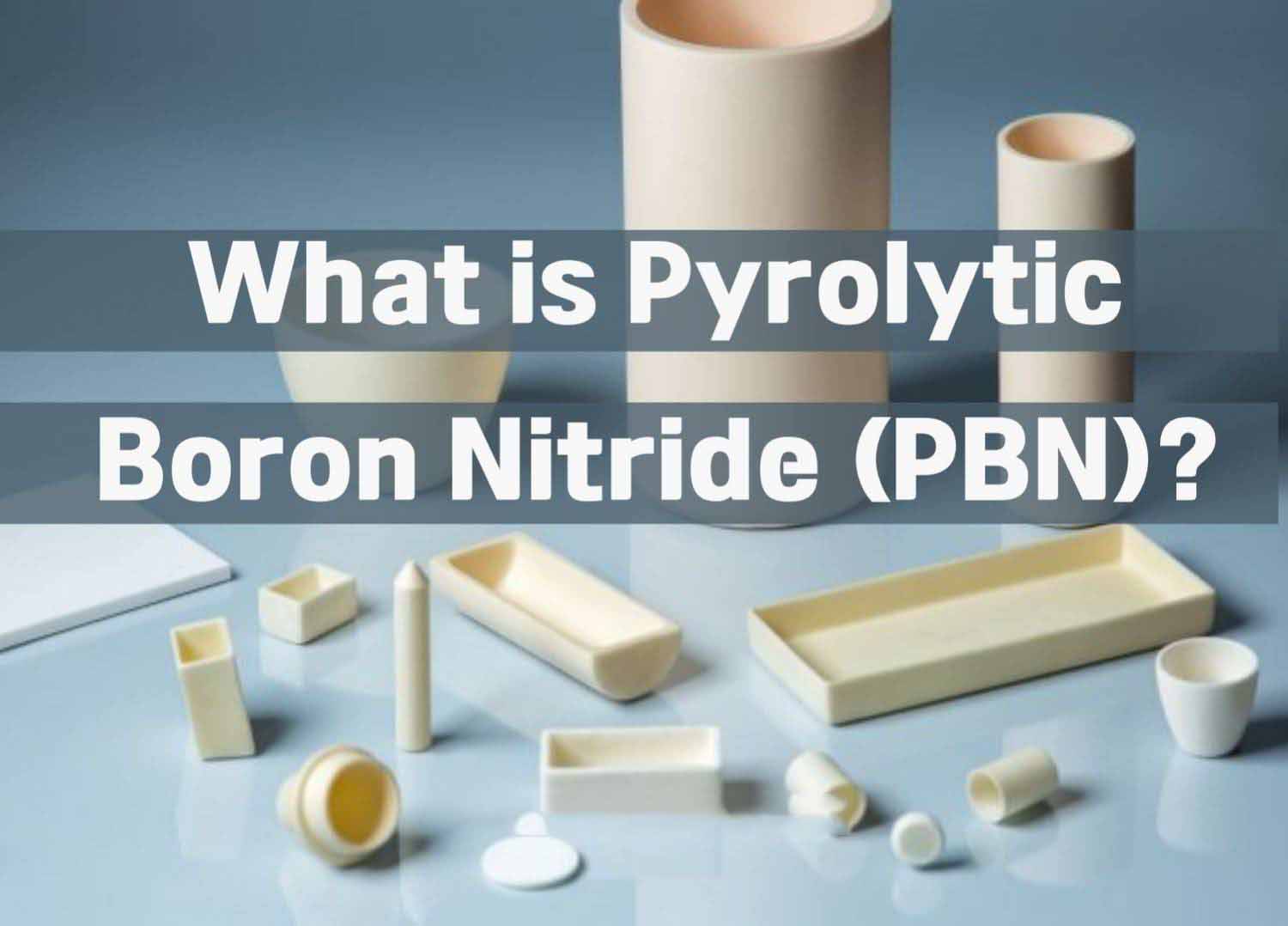 What is Pyrolytic Boron Nitride (PBN)?